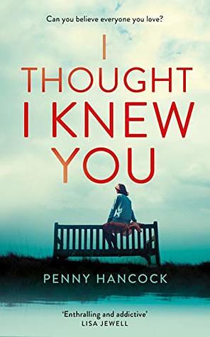 I Thought I Knew You by Penny Hancock