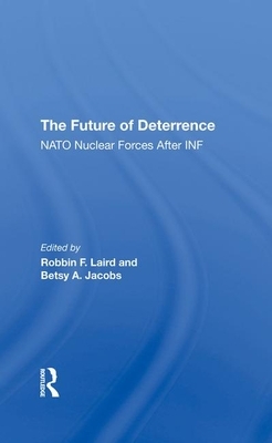 The Future of Deterrence: NATO Nuclear Forces After INF by Betsy Jacobs, Robbin F. Laird