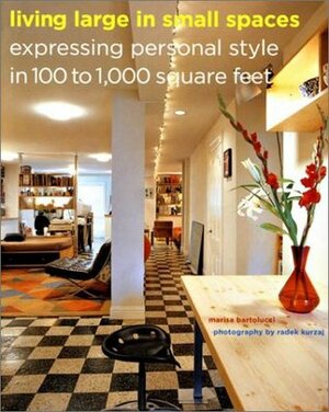 Living Large in Small Spaces: Expressing Personal Style in 100 to 1,000 Square Feet by Radek Kurzaj, Marisa Bartolucci