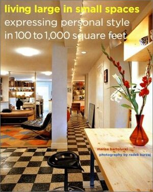 Living Large in Small Spaces: Expressing Personal Style in 100 to 1,000 Square Feet by Radek Kurzaj, Marisa Bartolucci
