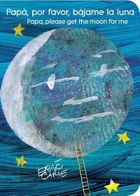 Papá, Por Favor, Bájame La Luna (Papa, Please Get the Moon for Me) by Eric Carle