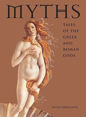 Myths: Tales of the Greek and Roman Gods by Lucia Impelluso