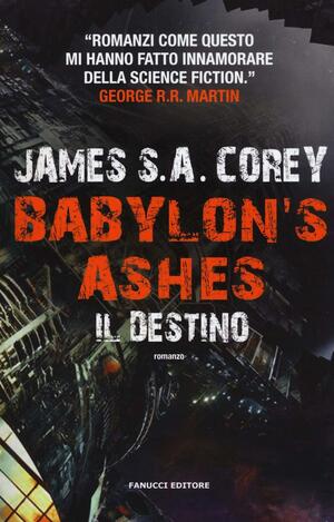 Babylon's Ashes: il destino : romanzo by James S.A. Corey
