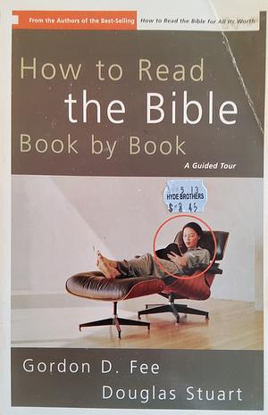 How to Read the Bible Book by Book: A Guided Tour by Gordon D. Fee, Douglas K. Stuart