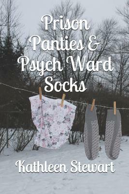 Prison Panties & Psych Ward Socks by Kathleen Stewart