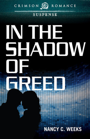 In the Shadow of Greed by Nancy C. Weeks