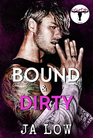 Bound & Dirty by J.A. Low