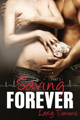 Saving Forever - Part 5 by Lexy Timms