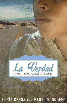 La Verdad: A Witness to the Salvadoran Martyrs by Mary Jo Ignoffo, Lucia Cerna, Jon Sobrino