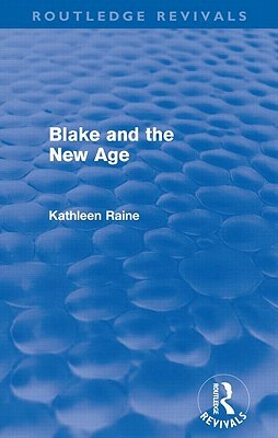 Blake and the New Age (Routledge Revivals) by Kathleen Raine