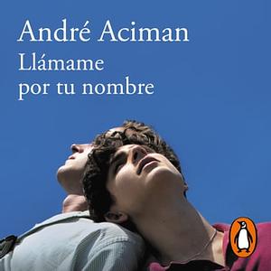 Llámame por tu nombre [Call Me by Your Name] by André Aciman