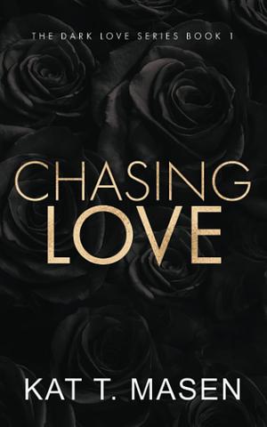 Chasing Love - Special Edition by Kat T. Masen