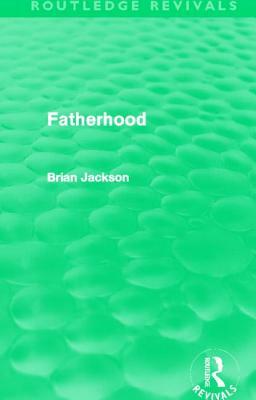 Fatherhood (Routledge Revivals) by Brian Jackson
