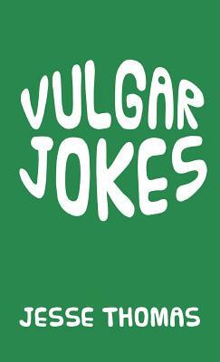 Vulgar Jokes by Jesse Thomas