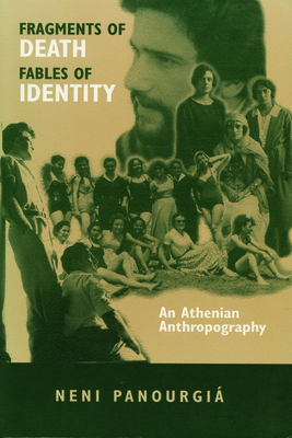 Fragments of Death, Fables of Identity: An Athenian Anthropography by Eleni Panourgia