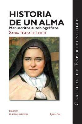 Historia de un Alma: Manuscritos Autobiograficos de Santa Teresa de Lisieux = Story of a Soul by Thérèse de Lisieux