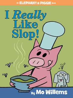 I Really Like Slop! by Mo Willems