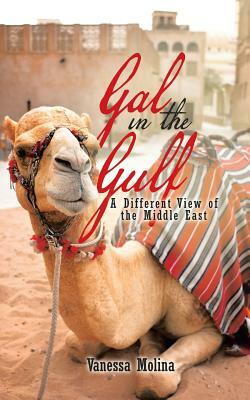 Gal in the Gulf: A Different View of the Middle East by Vanessa Molina