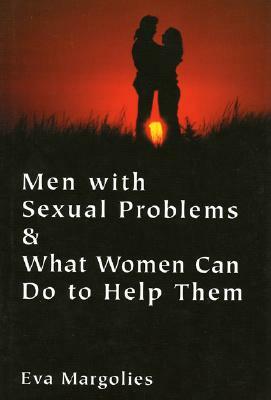 Men with Sexual Problems and What Women Can Do to Help Them by Eva Margolies