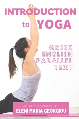 Introduction to YOGA: Greek-English Parallel Text by Eleni Maria Georgiou