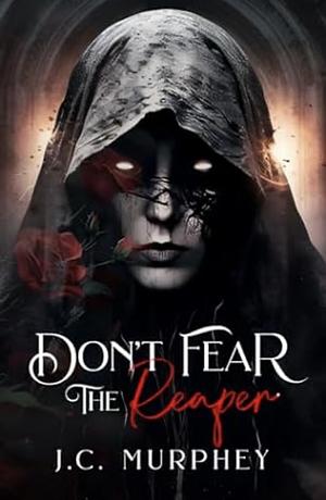 Don't Fear The Reaper by J.C. Murphey