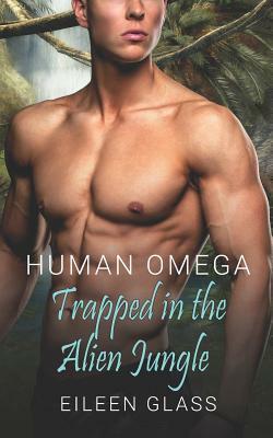 Human Omega: Trapped in the Alien Jungle by Eileen Glass