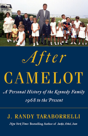 After Camelot: A Personal History of the Kennedy Family--1968 to the Present by J. Randy Taraborrelli