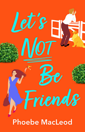 Let's Not Be Friends by Phoebe MacLeod
