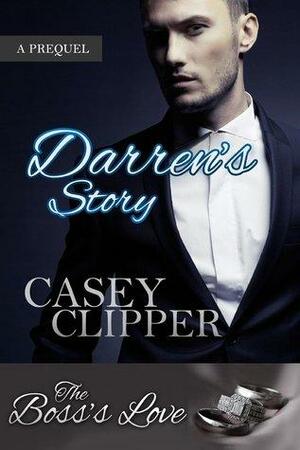 Darren's Story: A Prequel to The Boss's Love by Casey Clipper