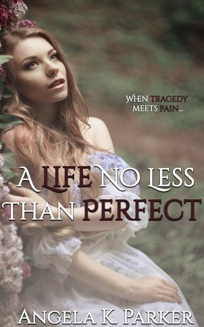 A Life No Less Than Perfect by Angela K. Parker