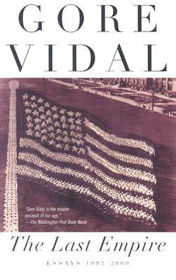 The Last Empire: Essays 1992-2000 by Gore Vidal