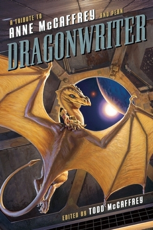 Dragonwriter: A Tribute to Anne McCaffrey and Pern by Todd McCaffrey