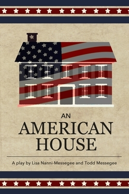 An American House by Todd Messegee, Lisa Nanni-Messegee