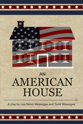 An American House by Lisa Nanni-Messegee, Todd Messegee