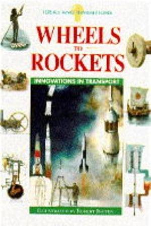 Wheels to Rockets: Innovations in Transport by Philip Wilkinson, Michael Pollard