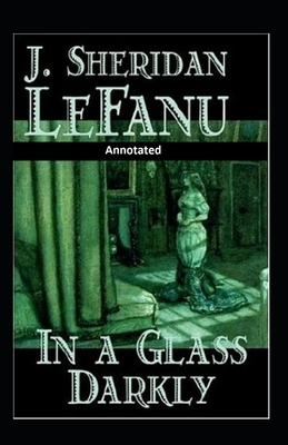 In a Glass Darkly Annotated by J. Sheridan Le Fanu