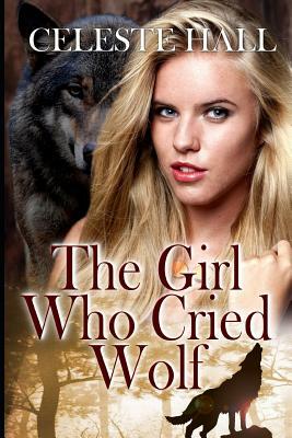 The Girl Who Cried Wolf by Celeste Hall