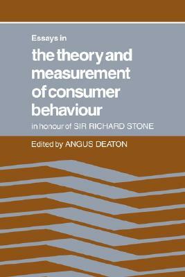 Essays in the Theory and Measurement of Consumer Behaviour: In Honour of Sir Richard Stone by Angus Deaton