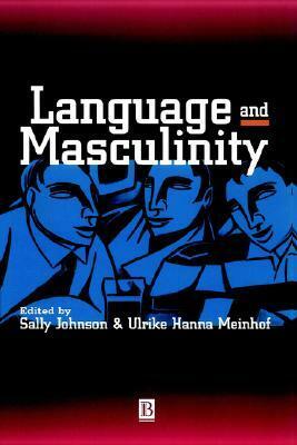 Language and Masculinity by Sally Johnson, Ulrike Hanna Meinhof