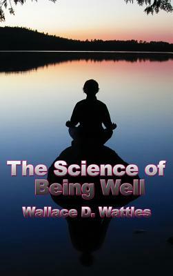 The Science of Being Well by Wallace D. Wattles