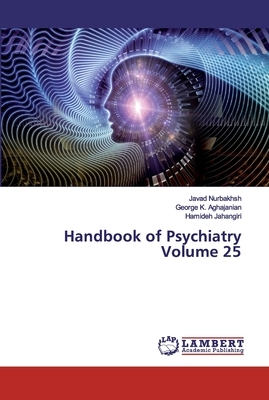 Handbook of Psychiatry Volume 25 by Javad Nurbakhsh, George K. Aghajanian, Hamideh Jahangiri