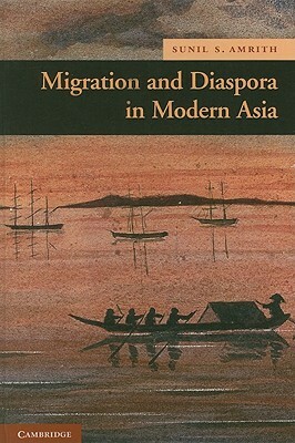 Migration and Diaspora in Modern Asia by Sunil S. Amrith