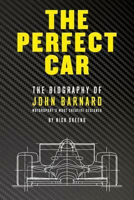 The Perfect Car: The Biography of John Barnard – Motorsport's Most Creative Designer by Nick Skeens