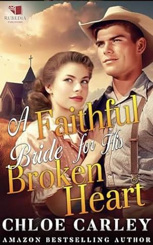 A faithful bride for his broken heart by Chloe Carley