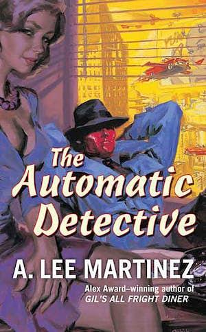 The Automatic Detective by A. Lee Martinez