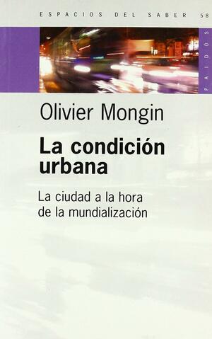 La Condicion Urbana by Olivier Mongin