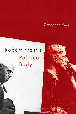 Robert Frost's Political Body by Grzegorz Kosc