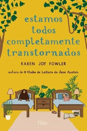 Estamos todos completamente transtornados by Karen Joy Fowler