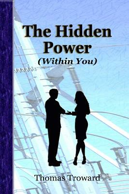 The Hidden Power (Within You) by Thomas Troward, Henderson Daniel