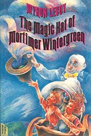 The Magic Hat of Mortimer Wintergreen by Myron Levoy